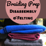 Rug Braiding Prep: Disassembly & Felting