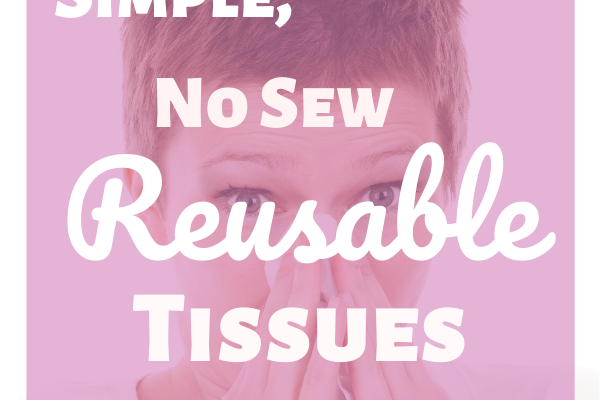 Simple, No Sew Reusable Tissues