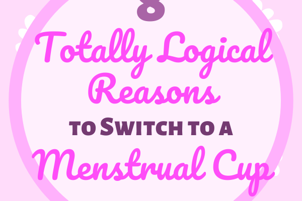 8 Totally Logical Reasons to Switch to a Menstrual Cup