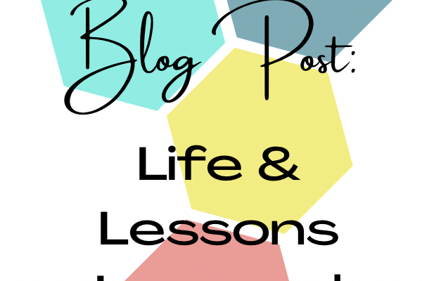 100th Blog Post: Life & Lessons Learned Along the Way
