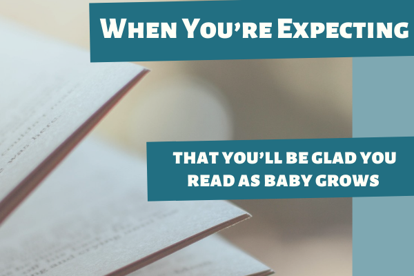 3 Book to Read During Pregnancy (that you’ll be glad you read as baby grows)