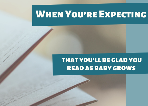 3 Book to Read During Pregnancy (that you’ll be glad you read as baby grows)