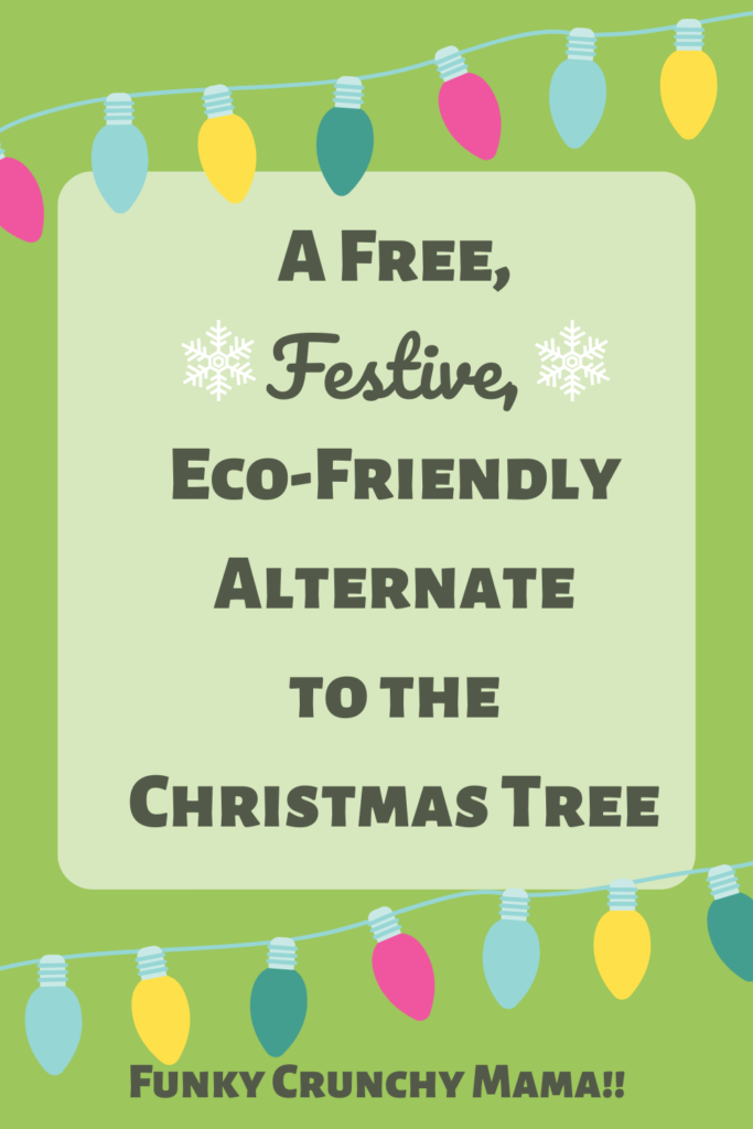 Pin this article for later! Image is the title "A Free, Festive, Eco-friendly Alternate To The Christmas Tree" on a green background with holiday lights. The name Funky Crunchy Mama is depicted along the bottom.