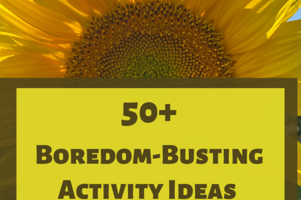 50+ Boredom-Busting Kids Activities To Cure The Summer Blues