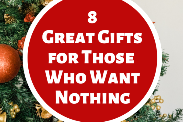 8 Great Gifts for Those Who Want Nothing