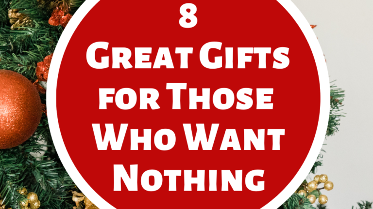 8 Great Gifts for Those Who Want Nothing