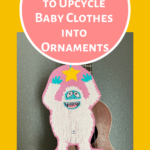 Pinterest image for blog post titled "6 simple ways to upcycle baby clothes into ornaments."